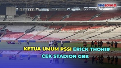 Ketua Umum PSSI Erick Thohir Cek Stadion GBK Jelang Laga Indonesia vs Irak