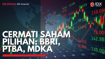 Cermati Saham Pilihan: BBRI, PTBA, MDKA