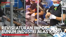 Revisi Aturan Impor Bunuh Industri Alas Kaki