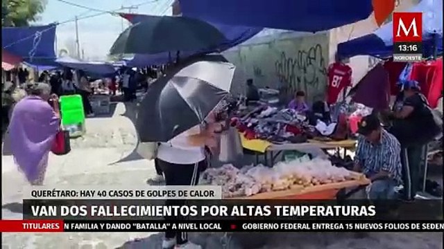 Van dos muertos por altas temperaturas en Querétaro