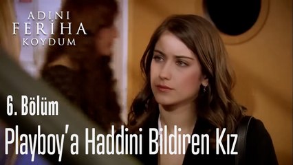 Playboy'a Haddini Bildiren Kız - Adını Feriha Koydum 6. Bölüm