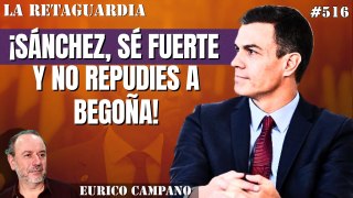 La Retaguardia #516: ¡Sánchez, sé fuerte y no repudies a Begoña! ¡