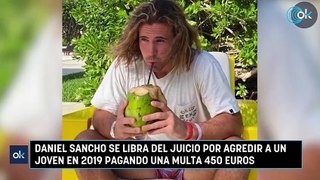 Daniel Sancho se libra del juicio por agredir a un joven en 2019 pagando una multa 450 euros