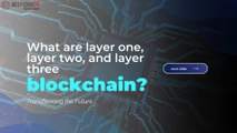 What are layer one, layer two and layer three blockchain