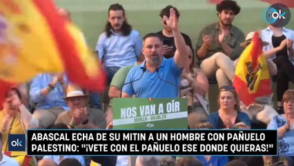 Abascal echa de su mitin a un hombre con pañuelo palestino: "¡Vete con el pañuelo ese donde quieras!"