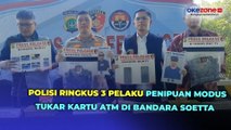 Polisi Amankan 3 Pelaku Spesialis Penipuan Modus Tukar Kartu ATM di Kawasan Bandara Soekarno-Hatta
