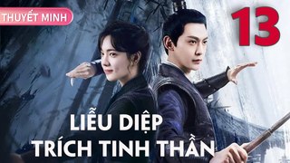 LIỄU DIỆP TRÍCH TINH THẦN - Tập 13 [Thuyết Minh] | Đường Hiểu Thiên & Trang Đạt Phi