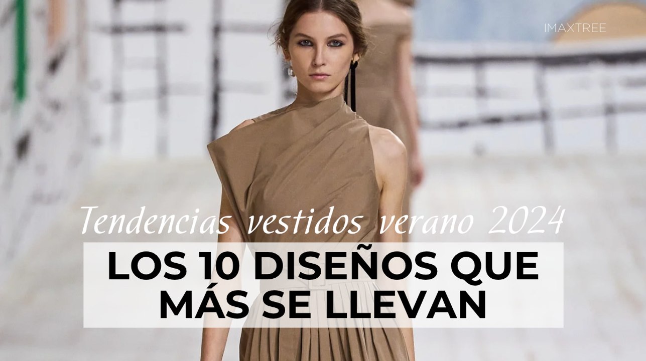 Tendencias vestidos verano 2024: los 10 diseños que más se llevan