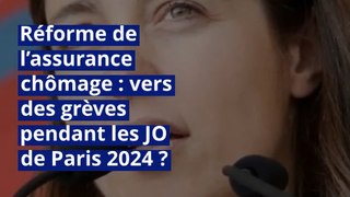 Réforme de l’assurance chômage : vers des grèves pendant les JO de Paris 2024 ?