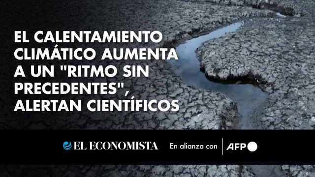 El calentamiento climático aumenta a un ritmo sin precedentes , alertan científicos