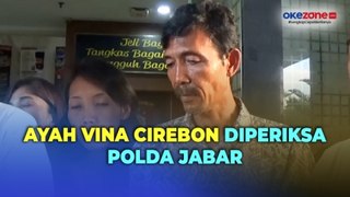 Diperiksa Penyidik Polda Jabar Selama 4 Jam, Ayah Vina Cirebon Dicecar 13 Pertanyaan