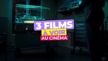 TOP 3 DES FILMS À VOIR AU CINÉ CETTE SEMAINE