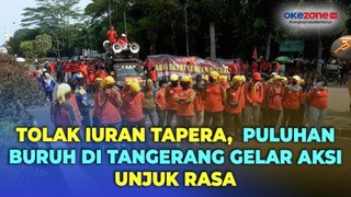 Puluhan Buruh di Tangerang Gelar Aksi Unjuk Rasa Tolak Iuran Tapera