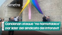 Condenan ataque “no homofóbico” ordenado por dirigente del sindicato del Infonavit