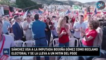 Sánchez usa a la imputada Begoña Gómez como reclamo electoral y se la lleva a un mitin del PSOE