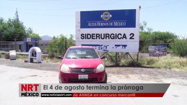 El 4 de agosto termina la prórroga de AHMSA en concurso mercantil _ NRT noticias