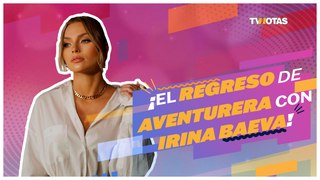 ¡El regreso de Aventurera con Irina Baeva!