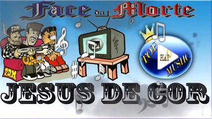 FACE DA MORTE - JESUS DE COR ♪(LETRA+DOWNLOAD)♫