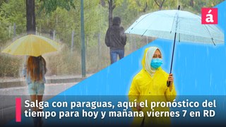 Clima: informe del tiempo en República Dominicana de hoy jueves y mañana viernes 7 de junio, salga con paraguas