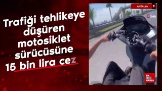 Antalya'da trafiği tehlikeye düşüren motosiklet sürücüsüne 15 bin lira ceza
