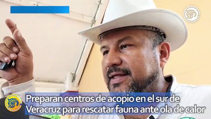 Preparan centros de acopio en el sur de Veracruz para rescatar fauna ante ola de calor