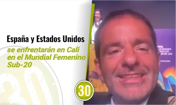 España y Estados Unidos se enfrentarán en Cali en el Mundial Femenino Sub-20
