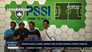 Pemain Pukul 2 Wasit, Asprov PSSI Jateng Panggil Panitia Tarkam