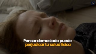 Pensar demasiado puede perjudicar tu salud física