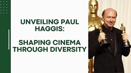 Unveiling Paul Haggis Shaping Cinema Through Diversity.