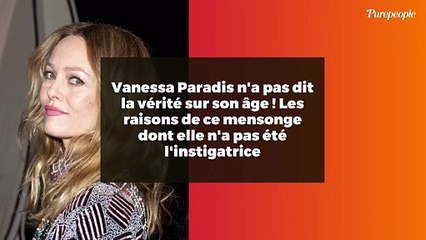 Vanessa Paradis n'a pas dit la vérité sur son âge ! Les raisons de ce mensonge dont elle n'a pas été l'instigatrice