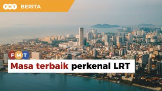 LRT pilihan terbaik untuk Pulau Pinang