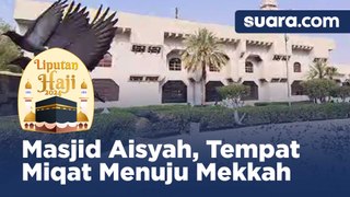 Melihat dari Dekat Masjid Aisyah, Tempat Miqat Favorit Terdekat Menuju Mekkah