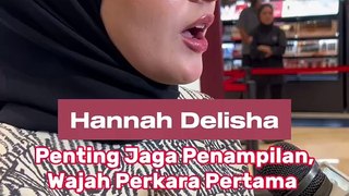 Penting Jaga Penampilan, Wajah Perkara Pertama Yang Orang Lihat - Hannah Delisha