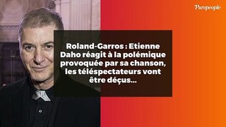 Roland-Garros : Etienne Daho réagit à la polémique provoquée par sa chanson, les téléspectateurs vont être déçus...