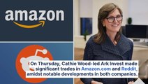 Cathie Wood-Led Ark Invest Buys $9.9M Worth Of Amazon Shares, Also Picks Up Reddit Stock