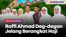Raffi Ahmad Deg-degan Jelang Berangkat Haji