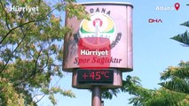 Adana’da termometreler 45 dereceyi gösterdi