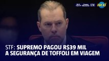 STF pagou R$39 mil reais a segurança de Dias Toffoli