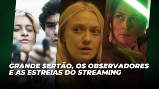 Grande Sertão, Os Observadores e as estreias do streaming | Agenda Cultural