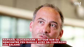 Raphaël Glucksmann : retour sur sa rencontre peu banale avec sa compagne Léa Salamé