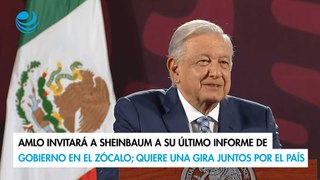 AMLO invitará a Sheinbaum a su último informe de gobierno en el Zócalo; quiere una gira juntos por el país