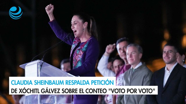 Claudia Sheinbaum respalda petición de Xóchitl Gálvez sobre el conteo voto por voto