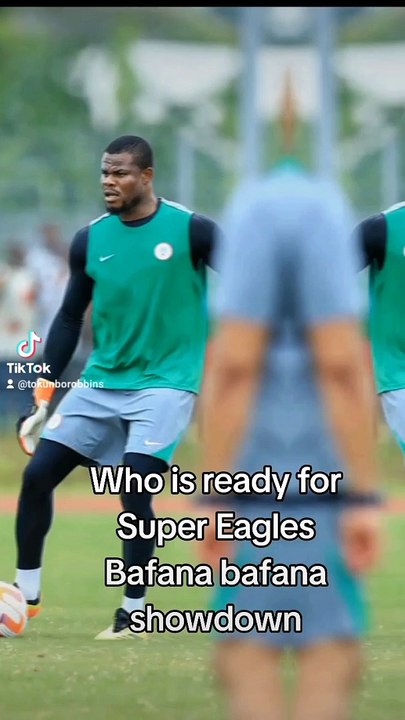 Who is ready for Super Eagles Bafana bafana Showdown?