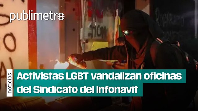 Activistas LGBT vandalizan las oficinas del Sindicato del Infonavit
