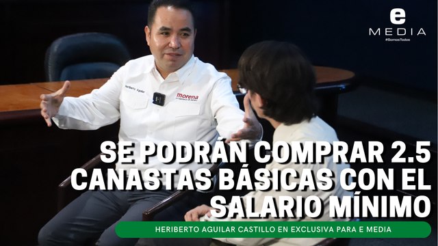 Se podrán comprar 2.5 canastas básicas con el salario mínimo: Heriberto Aguilar