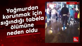 Ankara'da yağmurdan korunmak için sığındığı tabela ölümüne neden oldu