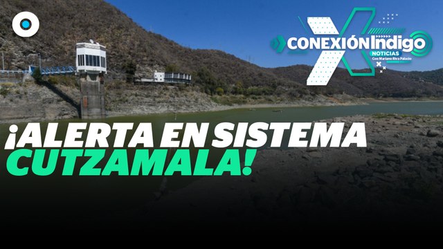 Sistema Cutzamala opera a 27.5% de su capacidad | Reporte Indigo