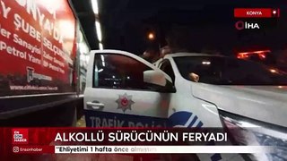 Konya'da alkollü sürücünün feryadı