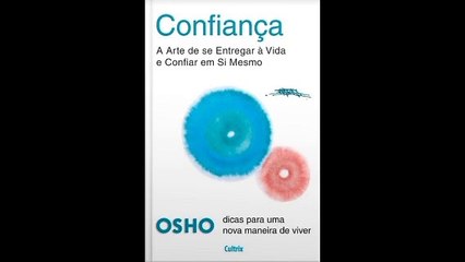 Osho | 03- Confiança: A Arte de Se Entregar Á Vida e Confiar em Si Mesmo- audiobook