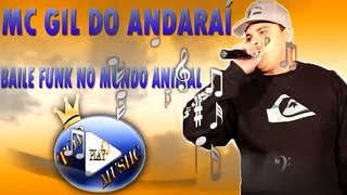 MC GIL DO ANDARAÍ - BAILE FUNK NO MUNDO ANIMAL ♪(LETRA+DOWNLOAD)♫